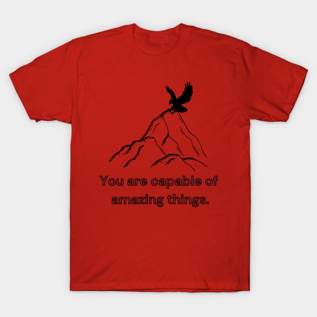 You are capable of amazing things T-Shirt by Bekadazzledrops